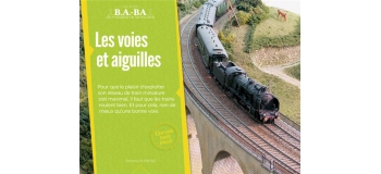 Modélisme ferroviaire : LR PRESSE - BABA6 - BABA volume 6 - Les voies, aiguilles et caténaires